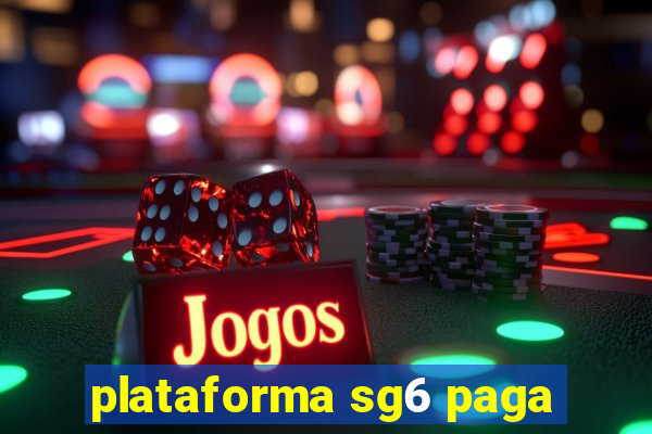 plataforma sg6 paga